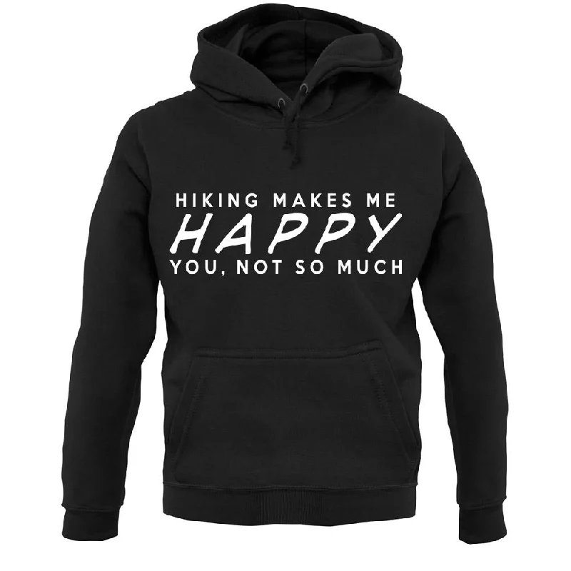 Hiking Makes Me Happy You, Not So Much Unisex Hoodie